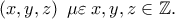\left( {x,y,z} \right)\;\mu \varepsilon \;x,y,z \in \mathbb{Z}.