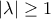 |\lambda| \ge 1