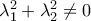 \lambda_{1}^2 +\lambda_{2}^2 \neq 0