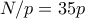  N/p = 35p 
