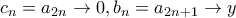 c_{n}=a_{2n}\rightarrow 0,b_{n}=a_{2n+1}\rightarrow y c_{n}=a_{2n}\rightarrow 0,b_{n}=a_{2n+1}\rightarrow y