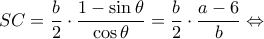 \displaystyle SC = \frac{b}{2} \cdot \frac{{1 - \sin \theta }}{{\cos \theta }} = \frac{b}{2} \cdot \frac{{a - 6}}{b} \Leftrightarrow 