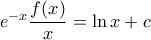 e^{-x}\dfrac{f(x)}{x}=\ln x+c e^{-x}\dfrac{f(x)}{x}=\ln x+c