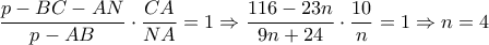 \dfrac{p-BC-AN}{p-AB} \cdot \dfrac{CA}{NA}=1 \Rightarrow \dfrac{116-23n}{9n+24} \cdot \dfrac{10}{n} =1 \Rightarrow n=4 \dfrac{p-BC-AN}{p-AB} \cdot \dfrac{CA}{NA}=1 \Rightarrow \dfrac{116-23n}{9n+24} \cdot \dfrac{10}{n} =1 \Rightarrow n=4