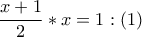 \dfrac{{x + 1}}{2} * x = 1:\left( 1 \right) \dfrac{{x + 1}}{2} * x = 1:\left( 1 \right)