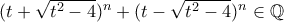 (t+\sqrt{t^{2}-4})^{n}+(t-\sqrt{t^{2}-4})^{n}\in \mathbb{Q}