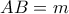 AB = m