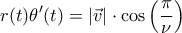 \displaystyle r(t)\theta^{\prime}(t)=\left|\vec{v}\right|\cdot \cos\left(\frac{\pi}{\nu}\right)