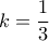 k = \dfrac{1}{3}