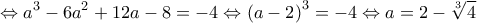  \displaystyle  \Leftrightarrow {a^3} - 6{a^2} + 12a - 8 = -4 \Leftrightarrow {\left( {a - 2} \right)^3} = -4 \Leftrightarrow a = 2 - \sqrt[3]{4}
