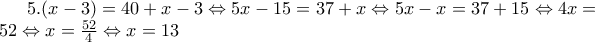 5.(x-3)=40+x-3\Leftrightarrow 5x-15=37+x\Leftrightarrow 5x-x=37+15\Leftrightarrow 4x=52\Leftrightarrow x=\frac{52}{4}\Leftrightarrow x=13