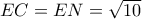 EC = EN = \sqrt {10} 