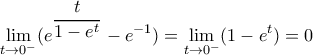 \displaystyle \lim_{t \rightarrow 0^-} (e^{\dfrac{t}{1-e^t}}-e^{-1})=\lim_{t \rightarrow 0^-} (1-e^t)=0
