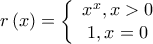 \displaystyle{r\left( x \right) = \left\{ {\begin{array}{c} 
   {x^x,x>0}  \\ 
   {1,x = 0 }  \\ 
\end{array}} \right}