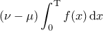 \displaystyle{ \left ( \nu - \mu \right ) \int_{0}^{\mathrm{T}} f(x) \, \mathrm{d}x }}