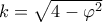 k = \sqrt {4 - {\varphi ^2}} 