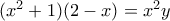 (x^2 + 1)(2-x) = x^2 y