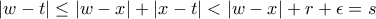 \left |w-t \right |\leq \left | w-x \right |+\left | x-t \right |< \left | w-x \right |+r+\epsilon =s \left |w-t \right |\leq \left | w-x \right |+\left | x-t \right |< \left | w-x \right |+r+\epsilon =s