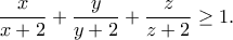 \displaystyle{\frac{x}{x+2}+\frac{y}{y+2}+\frac{z}{z+2}\geq 1.}