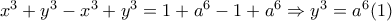 x^3+y^3-x^3+y^3=1+a^6-1+a^6\Rightarrow y^3=a^6 (1)