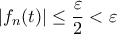 \displaystyle{|f_{n}(t)|\leq \frac{\varepsilon }{2}< \varepsilon }