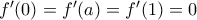 f'(0)=f'(a)=f'(1)=0