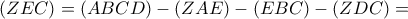  \displaystyle \left( {ZEC} \right) = \left( {ABCD} \right) - \left( {ZAE} \right) - \left( {EBC} \right) - \left( {ZDC} \right) = 