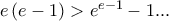 e\left( {e - 1} \right) > e^{e - 1} - 1... e\left( {e - 1} \right) > e^{e - 1} - 1...