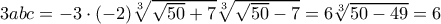 3abc = -3\cdot (-2)\sqrt[3]{\sqrt{50}+7}\sqrt[3]{\sqrt{50}-7}= 6\sqrt[3]{50-49}=6