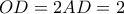 OD = 2AD = 2