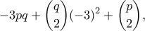 \displaystyle -3pq+\binom{q}{2}(-3)^2+\binom{p}{2},