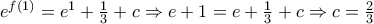{{e}^{f(1)}}={{e}^{1}}+\frac{1}{3}+c\Rightarrow e+1=e+\frac{1}{3}+c\Rightarrow c=\frac{2}{3}