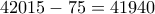42015-75 = 41940