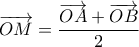 \displaystyle{\overrightarrow {OM} = \frac{{\overrightarrow {OA} + \overrightarrow {OB} }}{2}} \displaystyle{\overrightarrow {OM} = \frac{{\overrightarrow {OA} + \overrightarrow {OB} }}{2}}