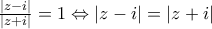 \frac{\left | z-i \right |}{\left | z+i \right |}=1\Leftrightarrow \left | z-i \right |=\left | z+i \right | \frac{\left | z-i \right |}{\left | z+i \right |}=1\Leftrightarrow \left | z-i \right |=\left | z+i \right |