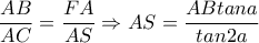 \displaystyle\frac{AB}{AC}=\frac{FA}{AS}\Rightarrow AS=\frac{ABtana}{tan2a}