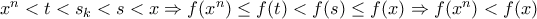 x^n < t < s_k < s < x \Rightarrow f(x^n) \leq f(t) < f(s) \leq f(x) \Rightarrow f(x^n) < f(x)