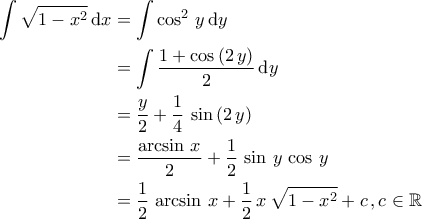 \displaystyle{\begin{aligned} \int \sqrt{1-x^2}\,\mathrm{d}x&=\int \cos^2\,y\,\mathrm{d}y\\&=\int \dfrac{1+\cos\,(2\,y)}{2}\,\mathrm{d}y\\&=\dfrac{y}{2}+\dfrac{1}{4}\,\sin\,(2\,y)\\&=\dfrac{\arcsin\,x}{2}+\dfrac{1}{2}\,\sin\,y\,\cos\,y\\&=\dfrac{1}{2}\,\arcsin\,x+\dfrac{1}{2}\,x\,\sqrt{1-x^2}+c\,,c\in\mathbb{R}\end{aligned}}