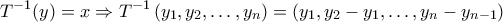 \displaystyle{T^{-1}(y)=x\Rightarrow T^{-1}\left ( y_{1},y_{2},\ldots,y_{n}  \right )=\left ( y_{1},y_{2}-y_{1},\ldots,y_{n}-y_{n-1}  \right )}