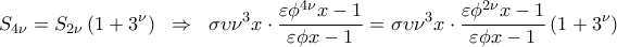 \displaystyle 
S_{4\nu }  = S_{2\nu } \left( {1 + 3^\nu  } \right)\;\; \Rightarrow \;\;\sigma \upsilon \nu ^3 x \cdot \frac{{\varepsilon \phi ^{4\nu } x - 1}}{{\varepsilon \phi x - 1}} = \sigma \upsilon \nu ^3 x \cdot \frac{{\varepsilon \phi ^{2\nu } x - 1}}{{\varepsilon \phi x - 1}}\left( {1 + 3^\nu  } \right)
