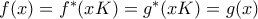 f(x)=f^{*}(xK)=g^{*}(xK)=g(x)