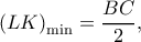 \displaystyle{{\left( {LK} \right)_{\min }} = \frac{{BC}}{2},