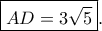 \boxed{AD=3\sqrt{5}}. \boxed{AD=3\sqrt{5}}.