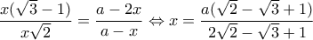 \displaystyle \frac{{x(\sqrt 3  - 1)}}{{x\sqrt 2 }} = \frac{{a - 2x}}{{a - x}} \Leftrightarrow x = \frac{{a(\sqrt 2  - \sqrt 3  + 1)}}{{2\sqrt 2  - \sqrt 3  + 1}}