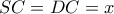 SC = DC = x