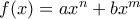 f(x) = ax^n + bx^m