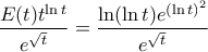 \displaystyle{\frac{{E(t){t^{\ln t}}}}{{{e^{\sqrt t }}}} = \frac{{\ln (\ln t){e^{{{(\ln t)}^2}}}}}{{{e^{\sqrt t }}}}}