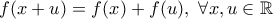 \displaystyle{f(x+u)=f(x)+f(u),\ \forall x,u \in \Bbb{R}}