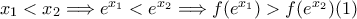 x_1<x_2  \Longrightarrow  e^{x_1}<e^{x_2}\Longrightarrow  f( e^{x_1})>f(e^{x_2}) (1)