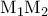 \displaystyle{ 
{\rm{{\rm M}}}_{\rm{1}} {\rm{{\rm M}}}_{\rm{2}}  
}